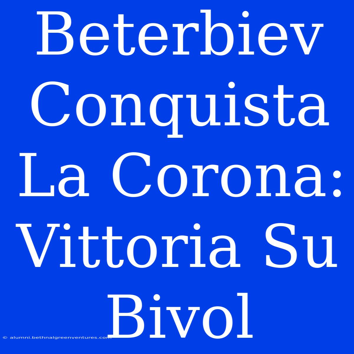 Beterbiev Conquista La Corona: Vittoria Su Bivol