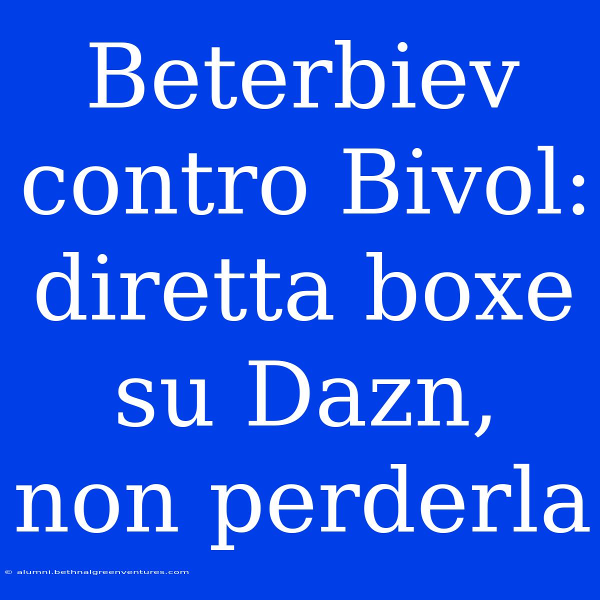 Beterbiev Contro Bivol: Diretta Boxe Su Dazn, Non Perderla