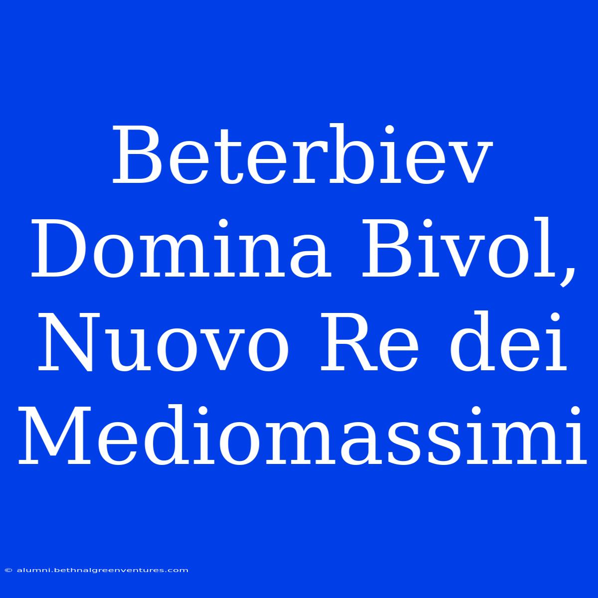 Beterbiev Domina Bivol, Nuovo Re Dei Mediomassimi