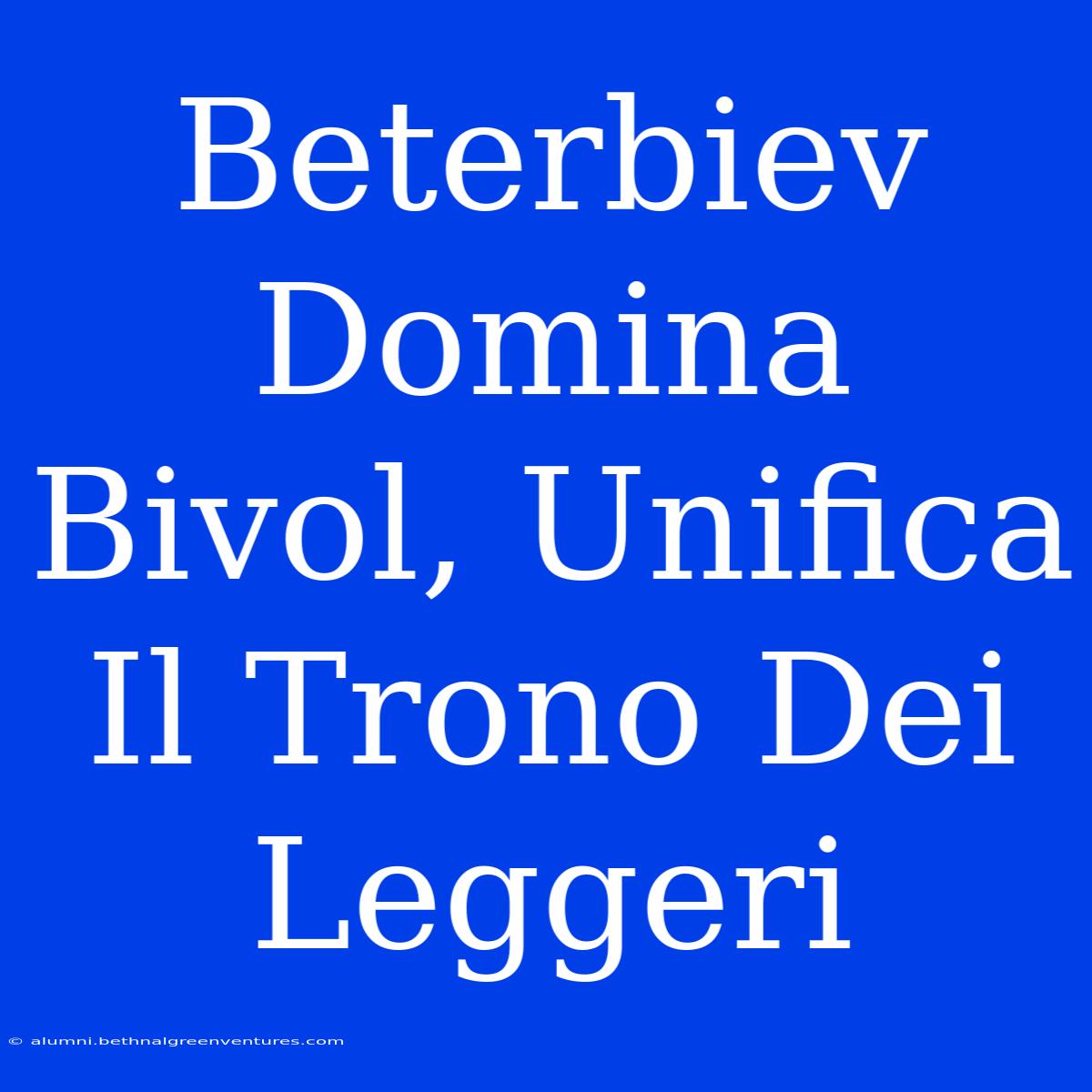 Beterbiev Domina Bivol, Unifica Il Trono Dei Leggeri 