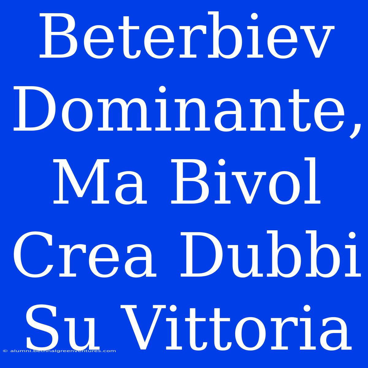 Beterbiev Dominante, Ma Bivol Crea Dubbi Su Vittoria