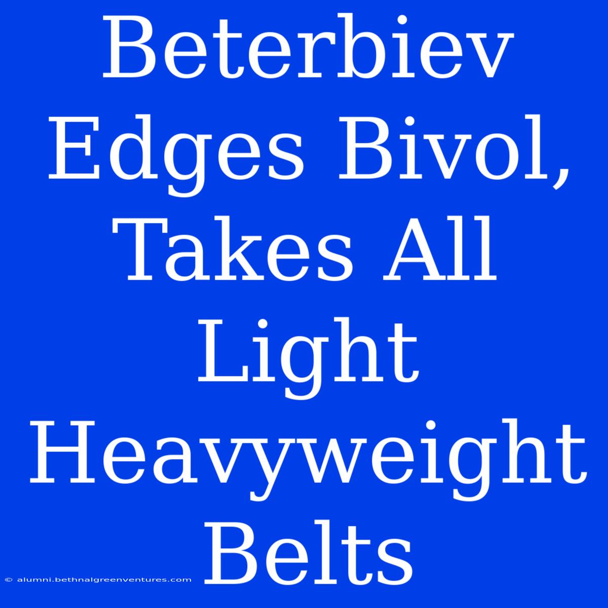 Beterbiev Edges Bivol, Takes All Light Heavyweight Belts