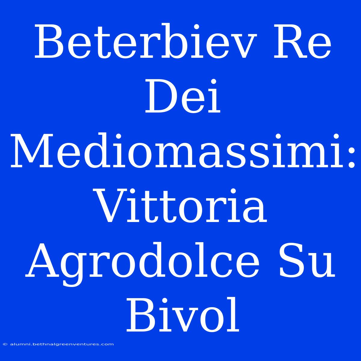 Beterbiev Re Dei Mediomassimi: Vittoria Agrodolce Su Bivol