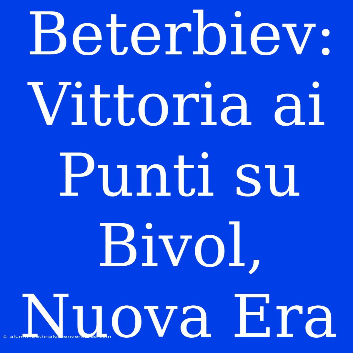 Beterbiev: Vittoria Ai Punti Su Bivol, Nuova Era