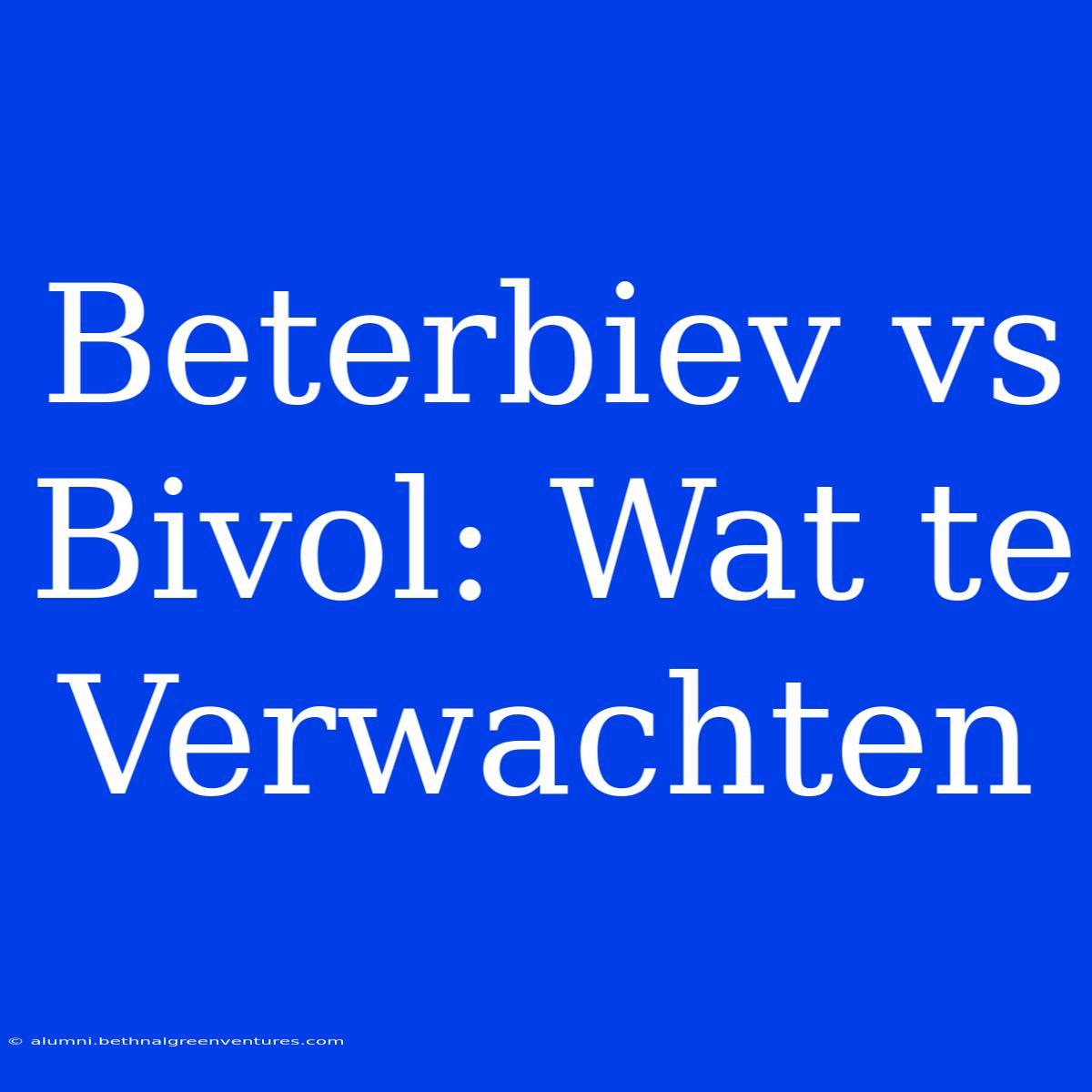 Beterbiev Vs Bivol: Wat Te Verwachten