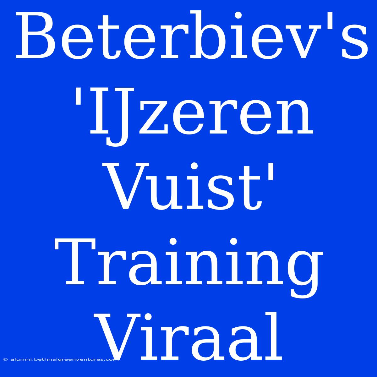 Beterbiev's 'IJzeren Vuist' Training Viraal