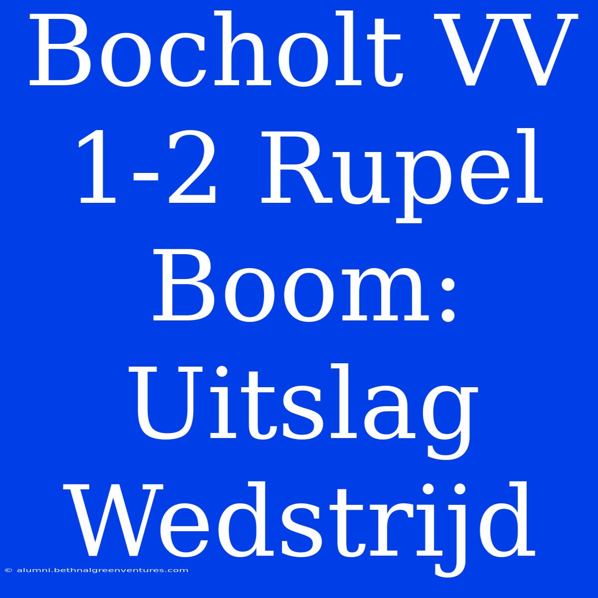 Bocholt VV 1-2 Rupel Boom: Uitslag Wedstrijd