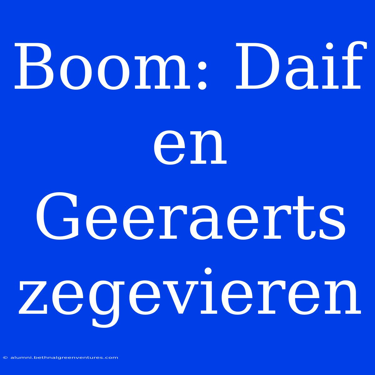 Boom: Daif En Geeraerts Zegevieren