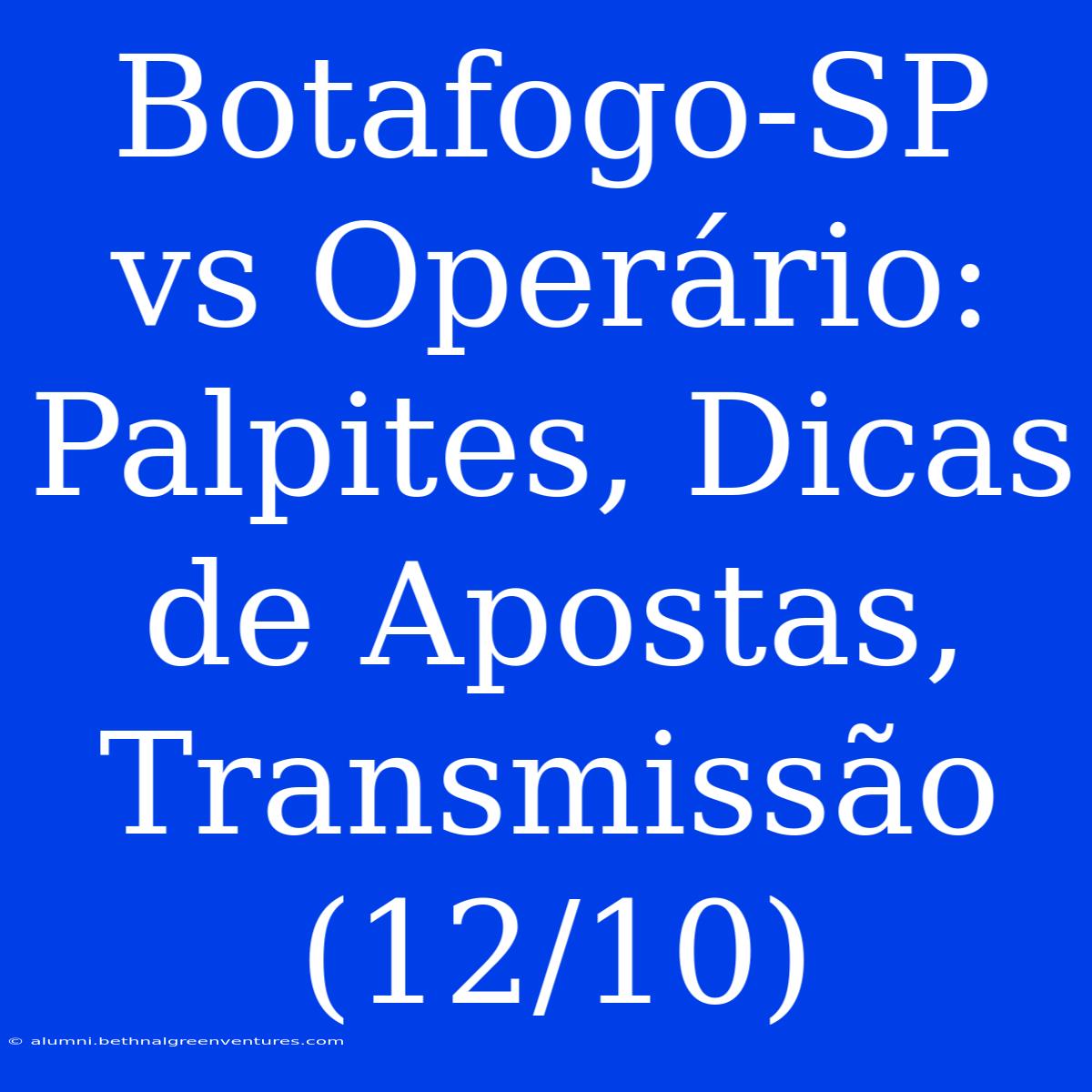 Botafogo-SP Vs Operário: Palpites, Dicas De Apostas, Transmissão (12/10) 