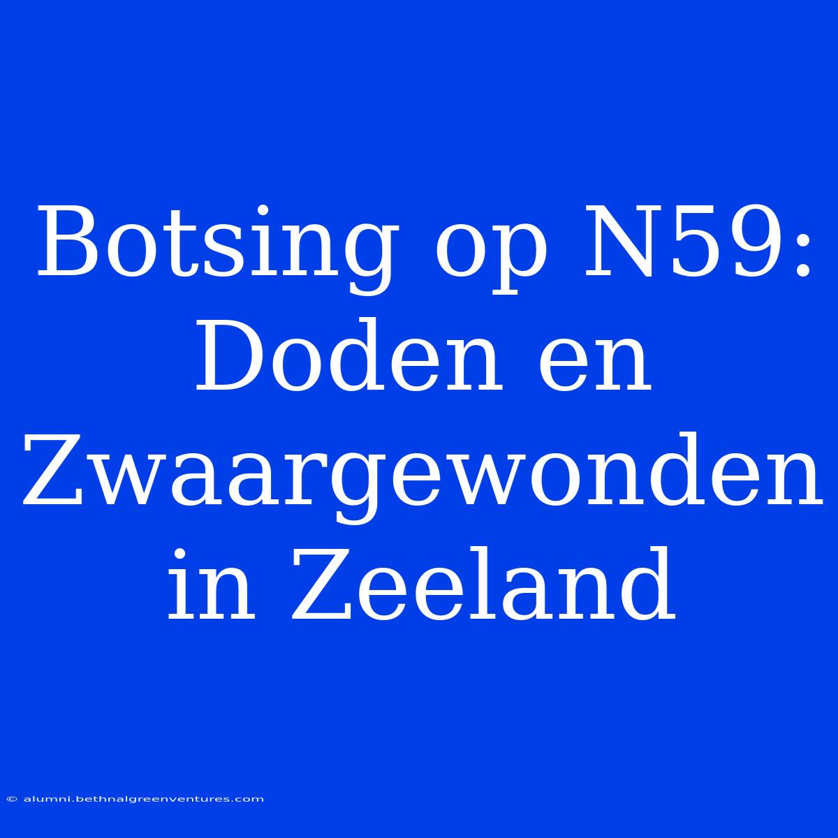 Botsing Op N59: Doden En Zwaargewonden In Zeeland