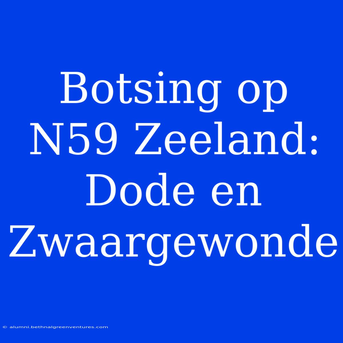 Botsing Op N59 Zeeland: Dode En Zwaargewonde