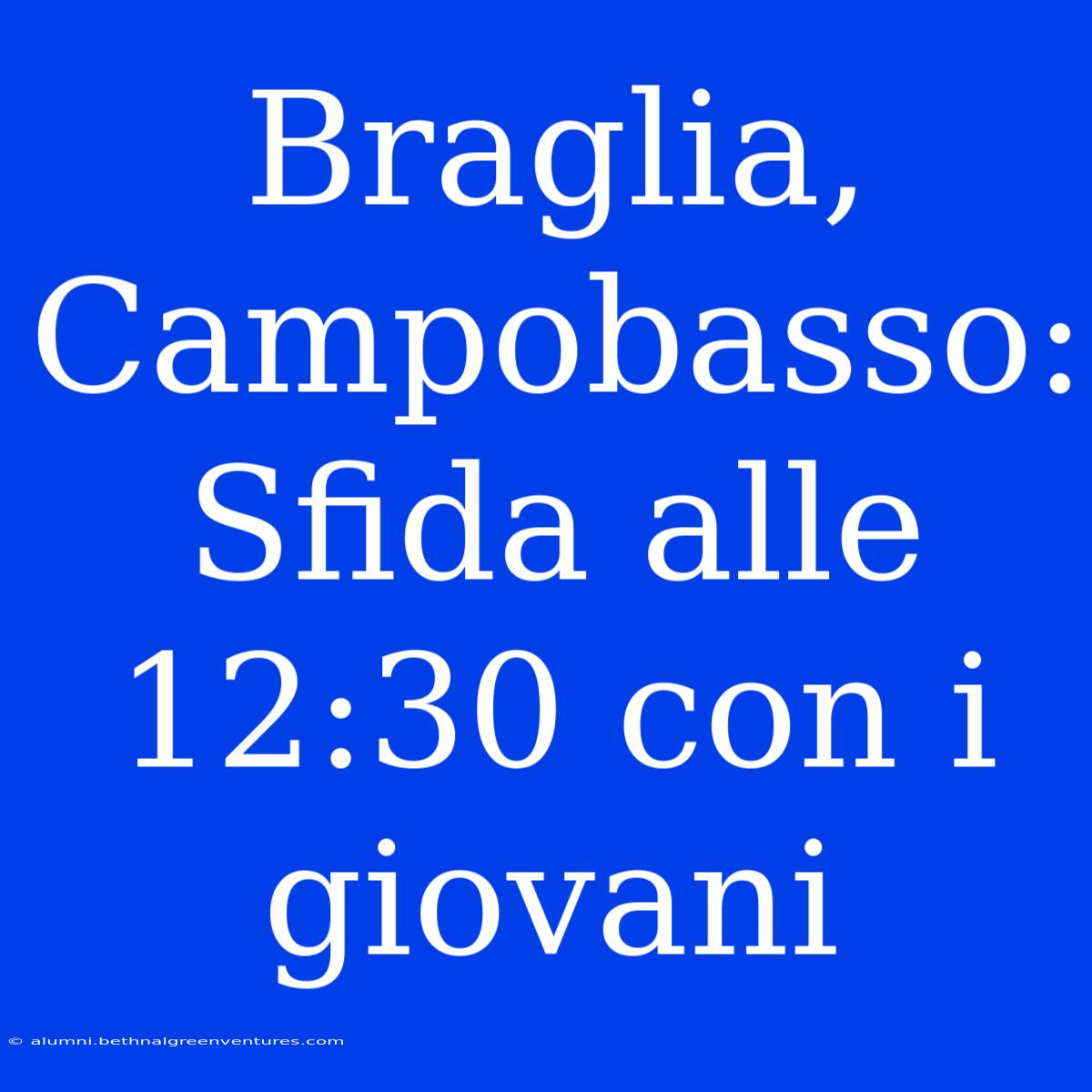 Braglia, Campobasso: Sfida Alle 12:30 Con I Giovani