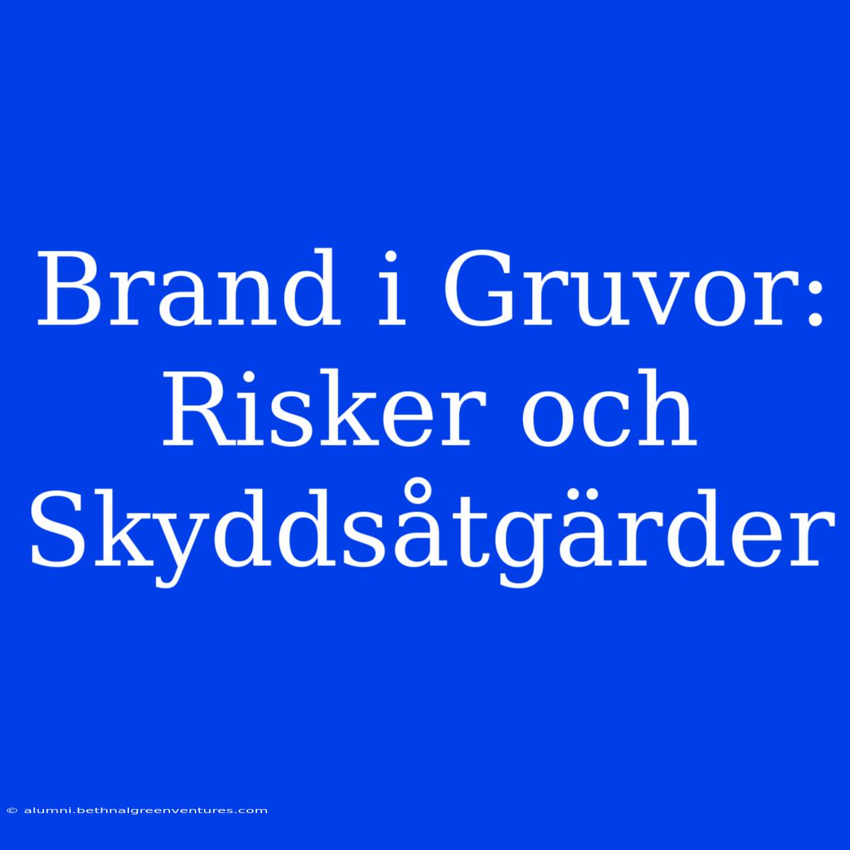 Brand I Gruvor: Risker Och Skyddsåtgärder