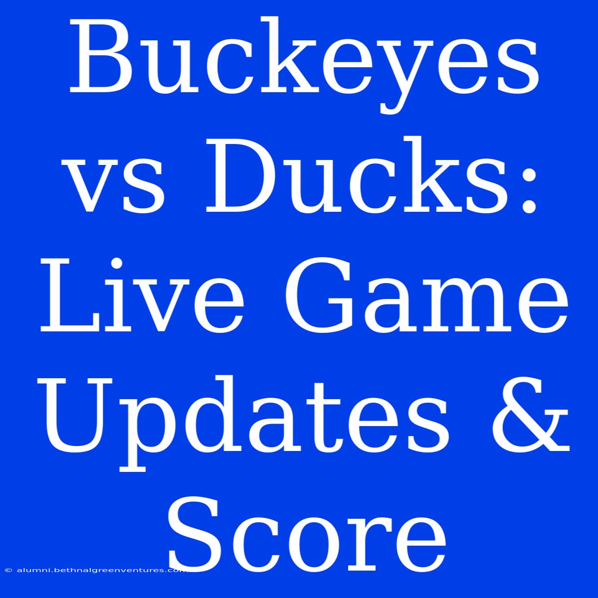 Buckeyes Vs Ducks: Live Game Updates & Score