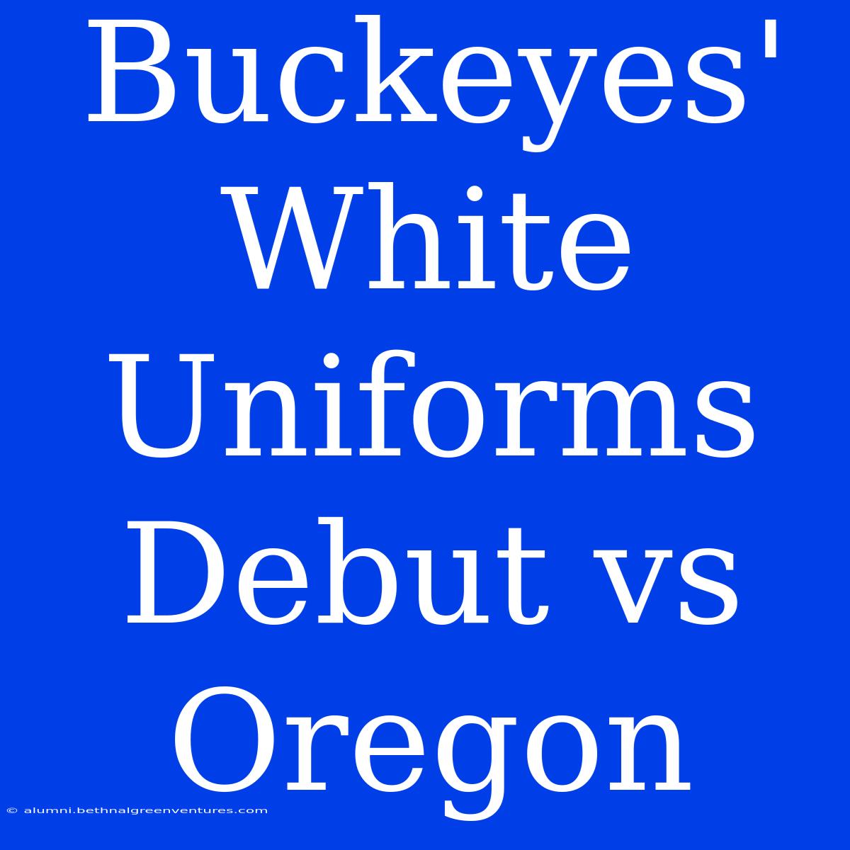 Buckeyes' White Uniforms Debut Vs Oregon