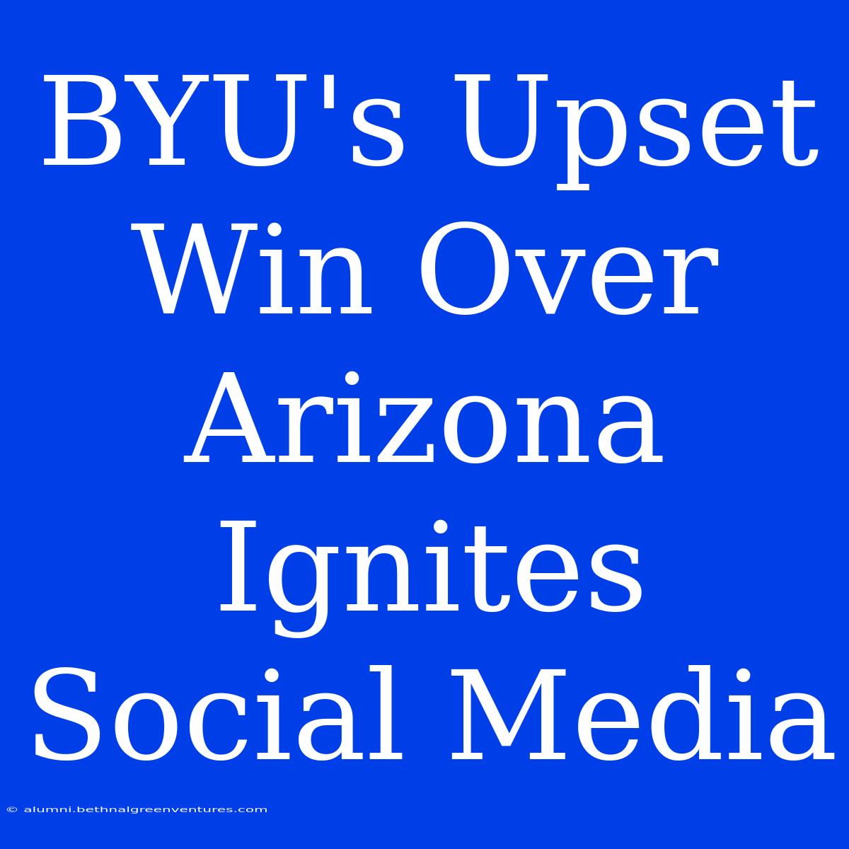 BYU's Upset Win Over Arizona Ignites Social Media