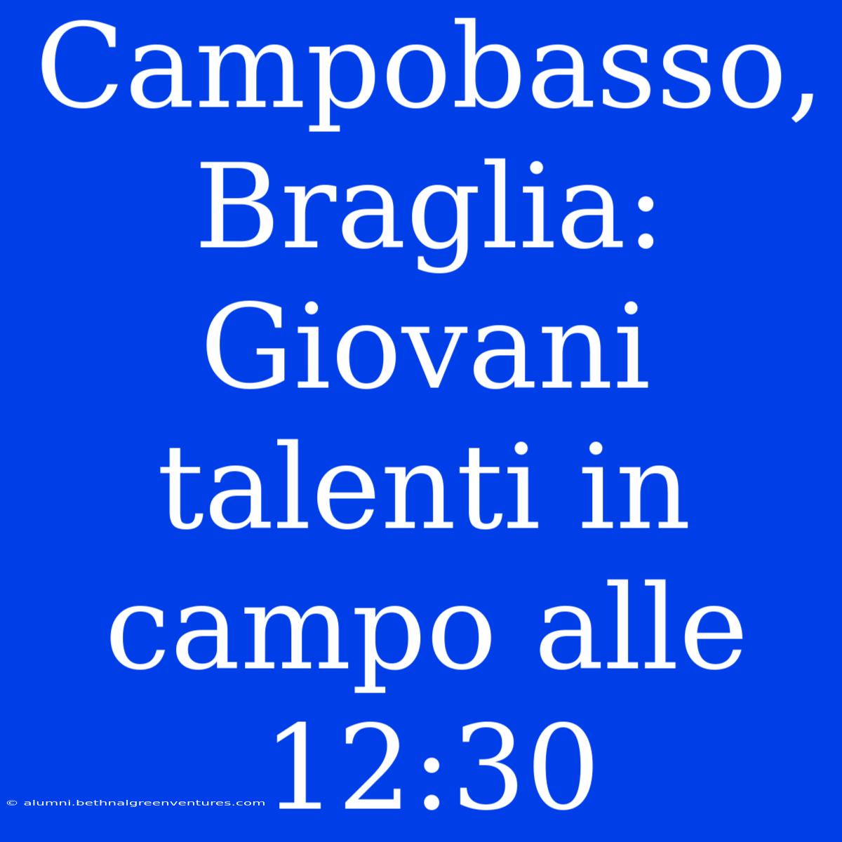 Campobasso, Braglia: Giovani Talenti In Campo Alle 12:30