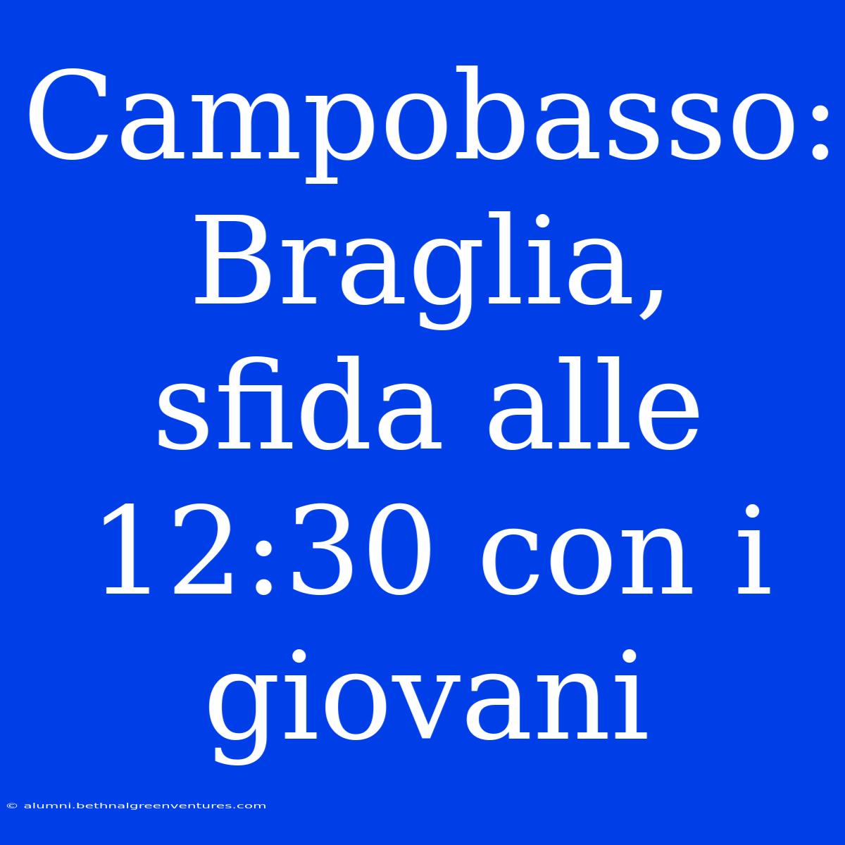 Campobasso: Braglia, Sfida Alle 12:30 Con I Giovani