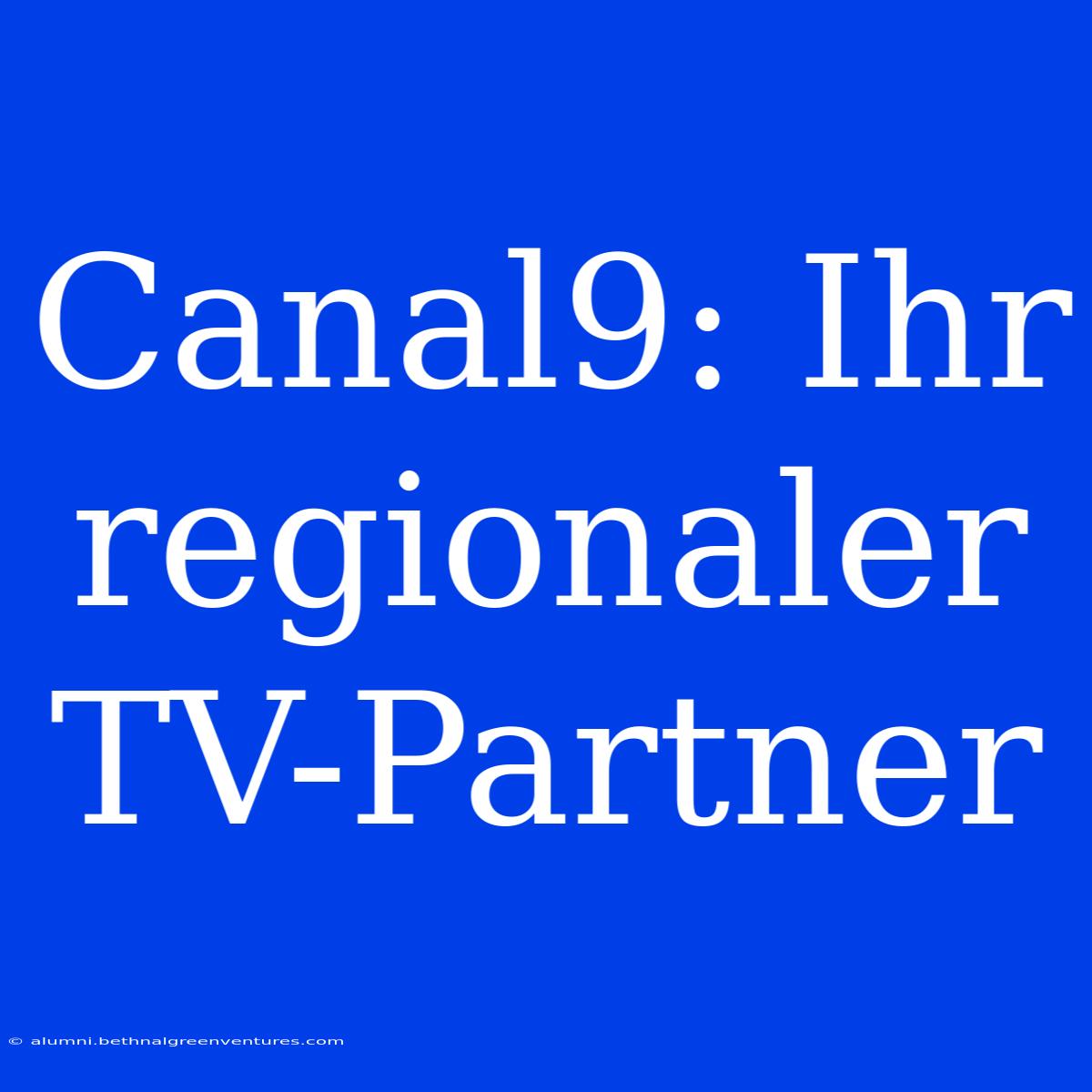 Canal9: Ihr Regionaler TV-Partner