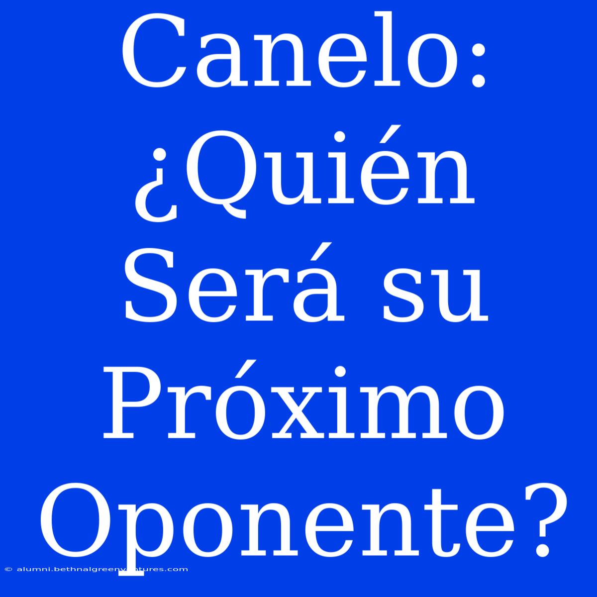 Canelo: ¿Quién Será Su Próximo Oponente?