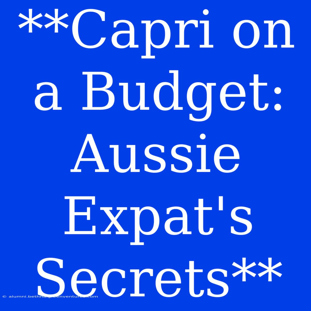 **Capri On A Budget: Aussie Expat's Secrets**