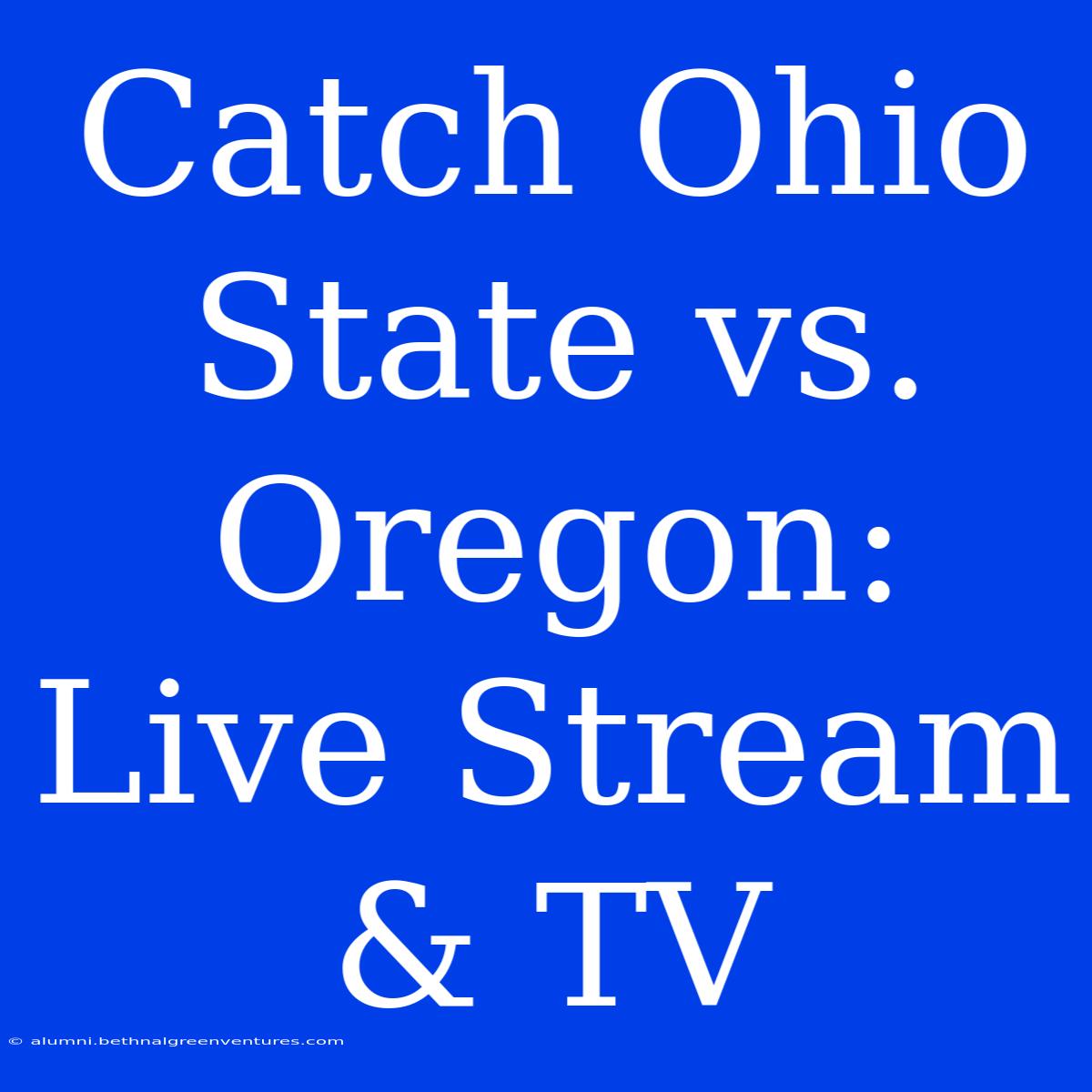 Catch Ohio State Vs. Oregon: Live Stream & TV