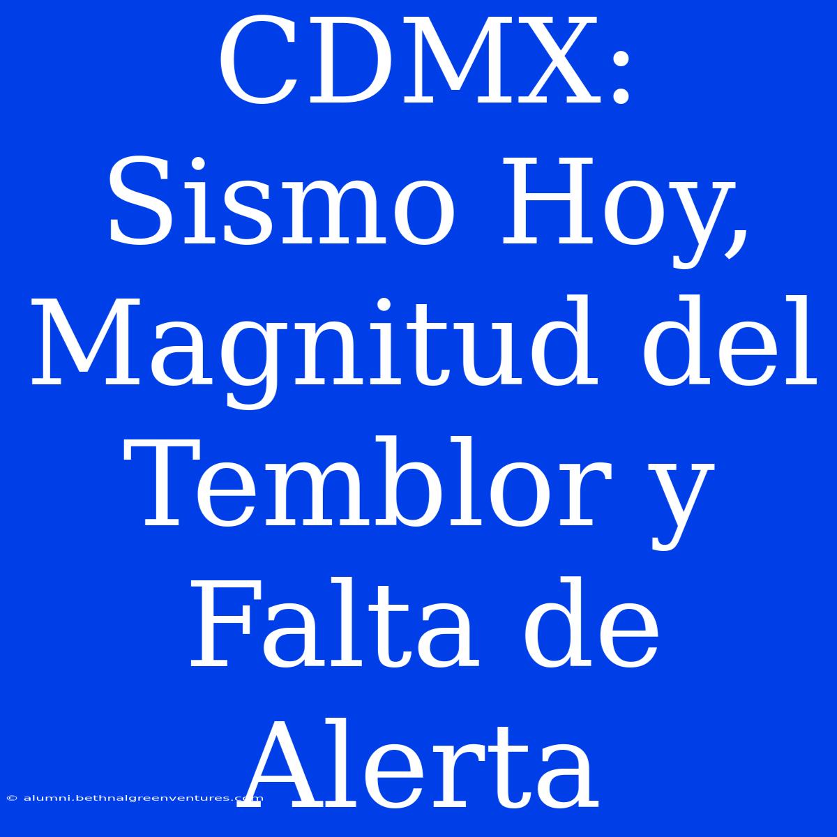 CDMX: Sismo Hoy, Magnitud Del Temblor Y Falta De Alerta