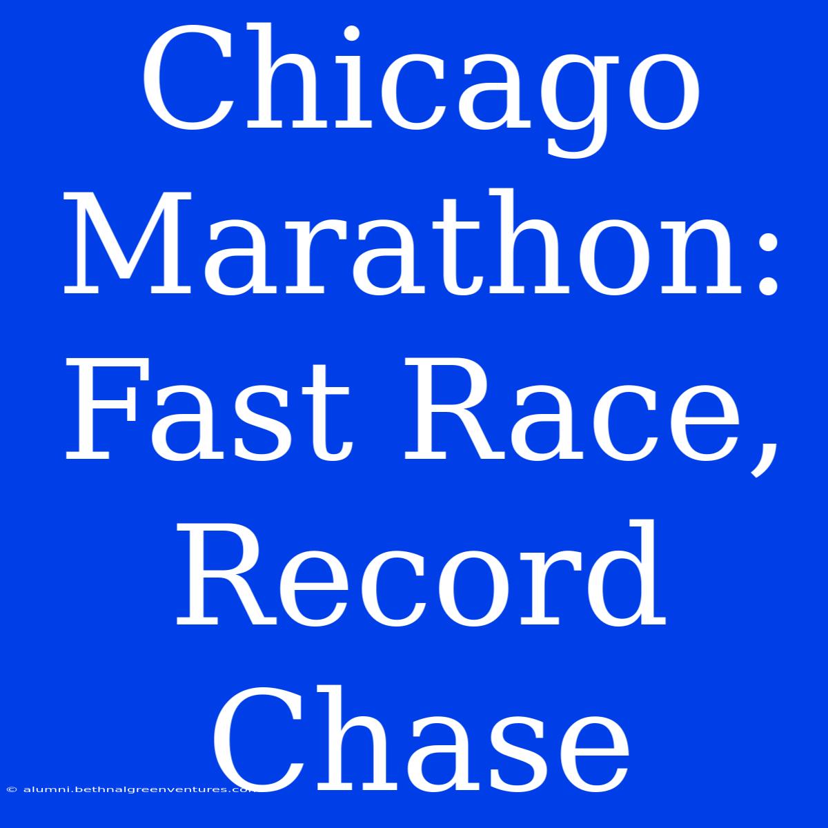 Chicago Marathon:  Fast Race, Record Chase 