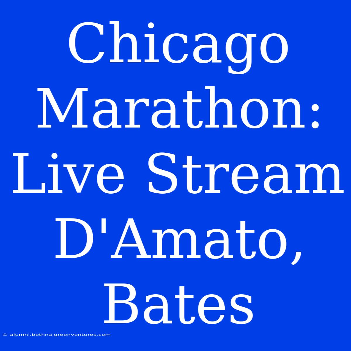 Chicago Marathon: Live Stream D'Amato, Bates