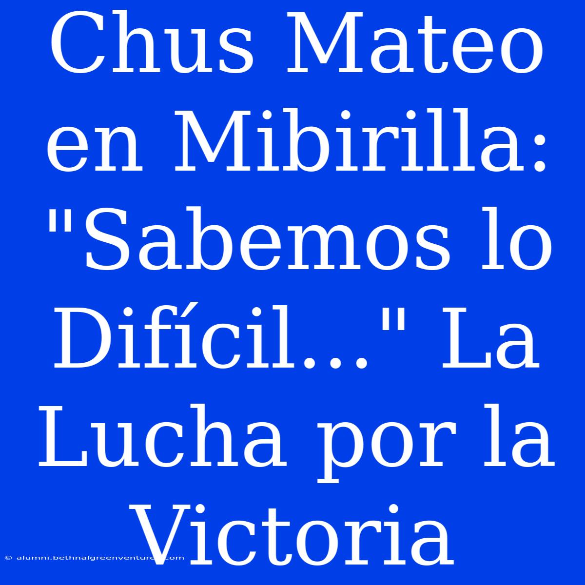 Chus Mateo En Mibirilla: 