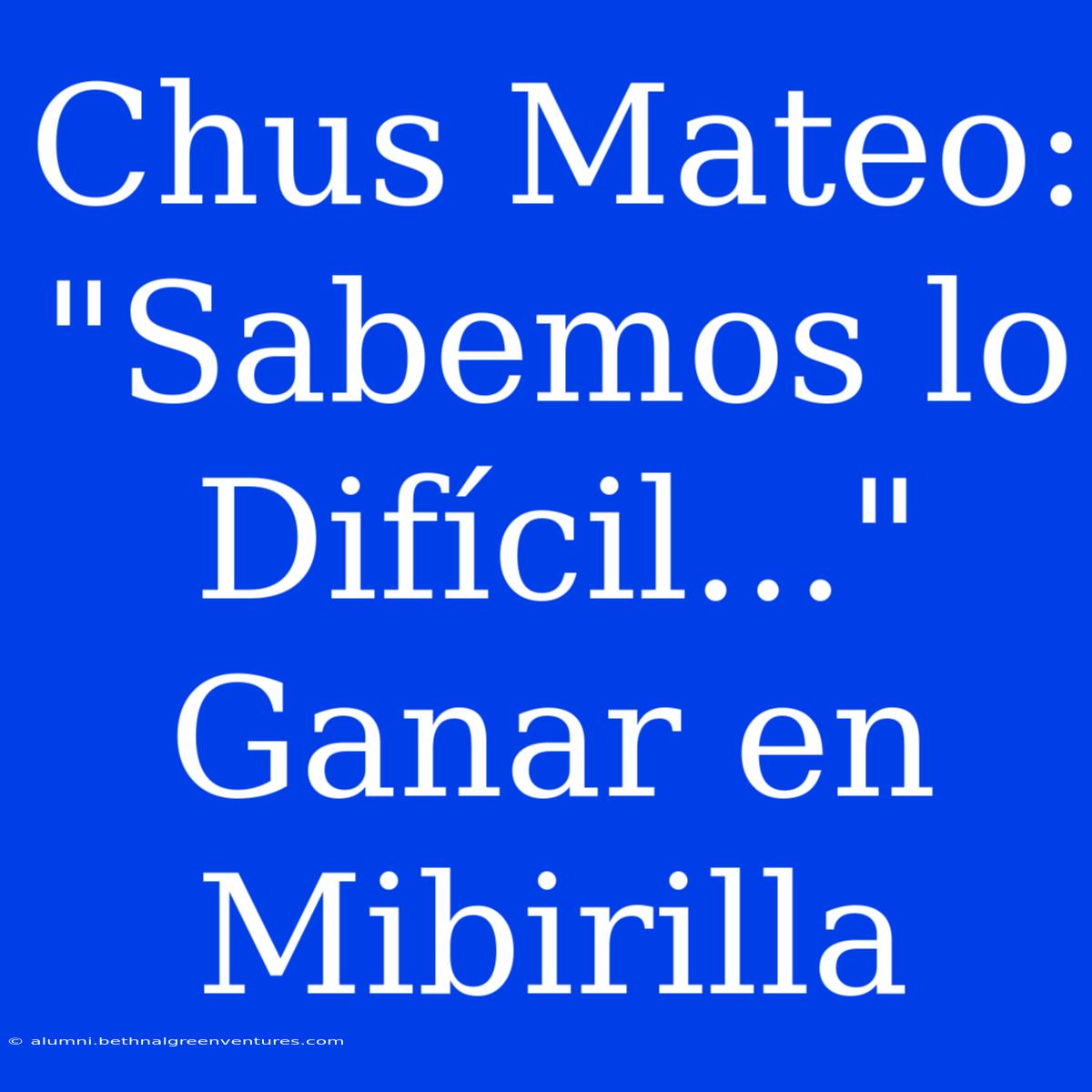 Chus Mateo: 