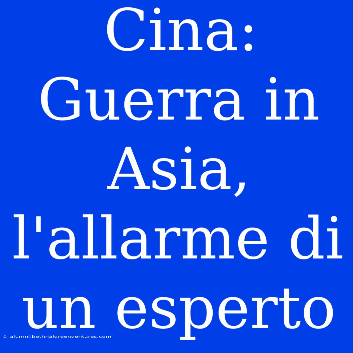 Cina: Guerra In Asia, L'allarme Di Un Esperto