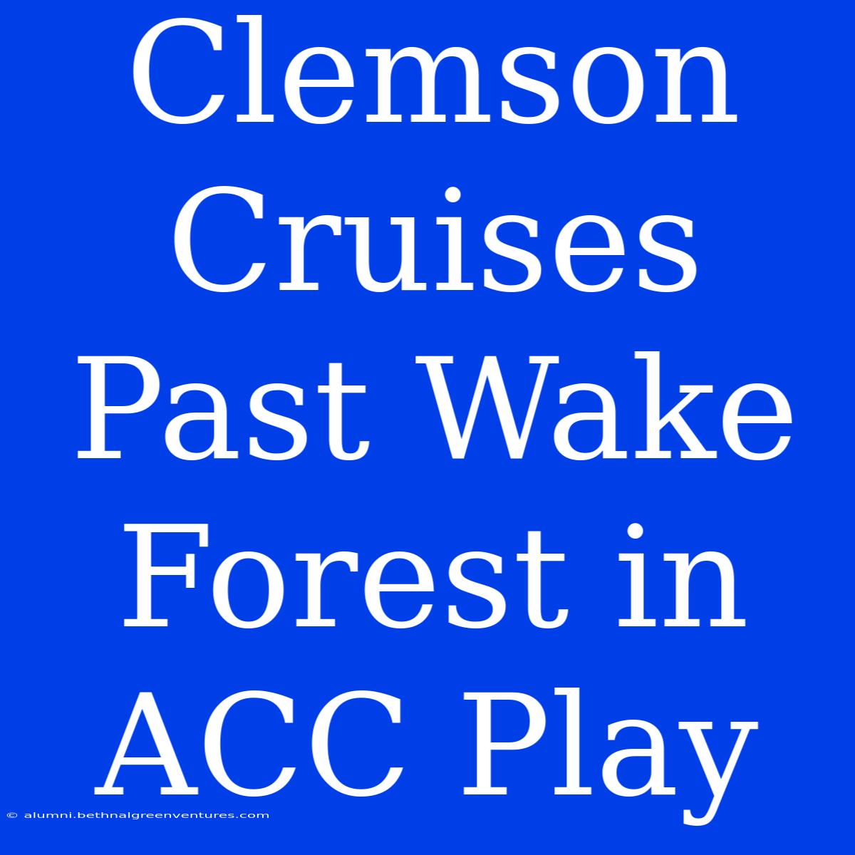 Clemson Cruises Past Wake Forest In ACC Play