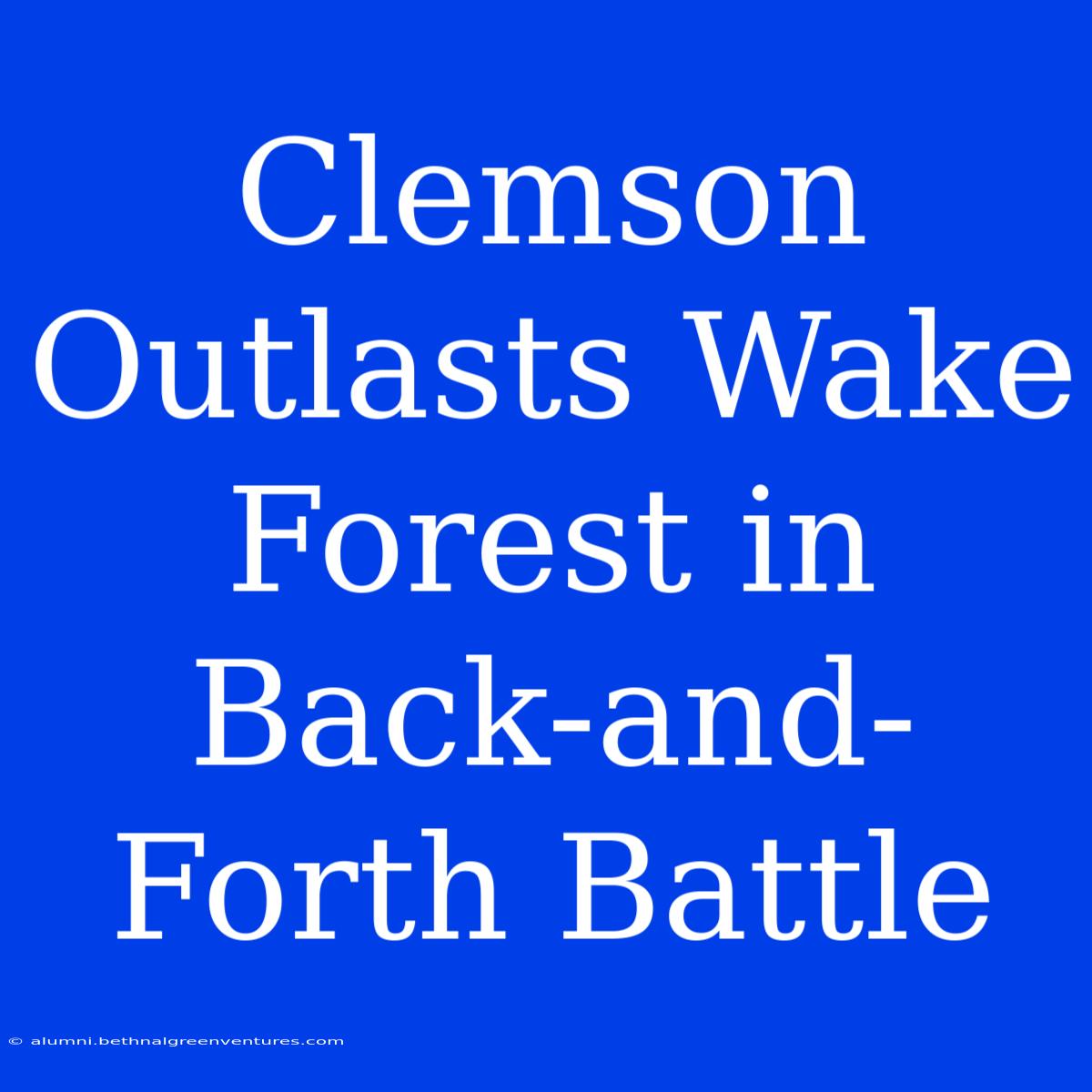 Clemson Outlasts Wake Forest In Back-and-Forth Battle