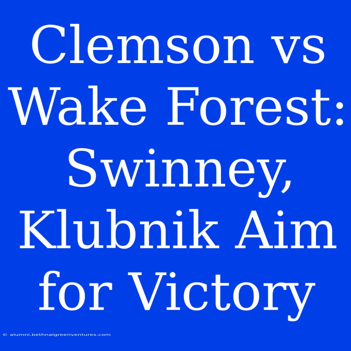 Clemson Vs Wake Forest: Swinney, Klubnik Aim For Victory