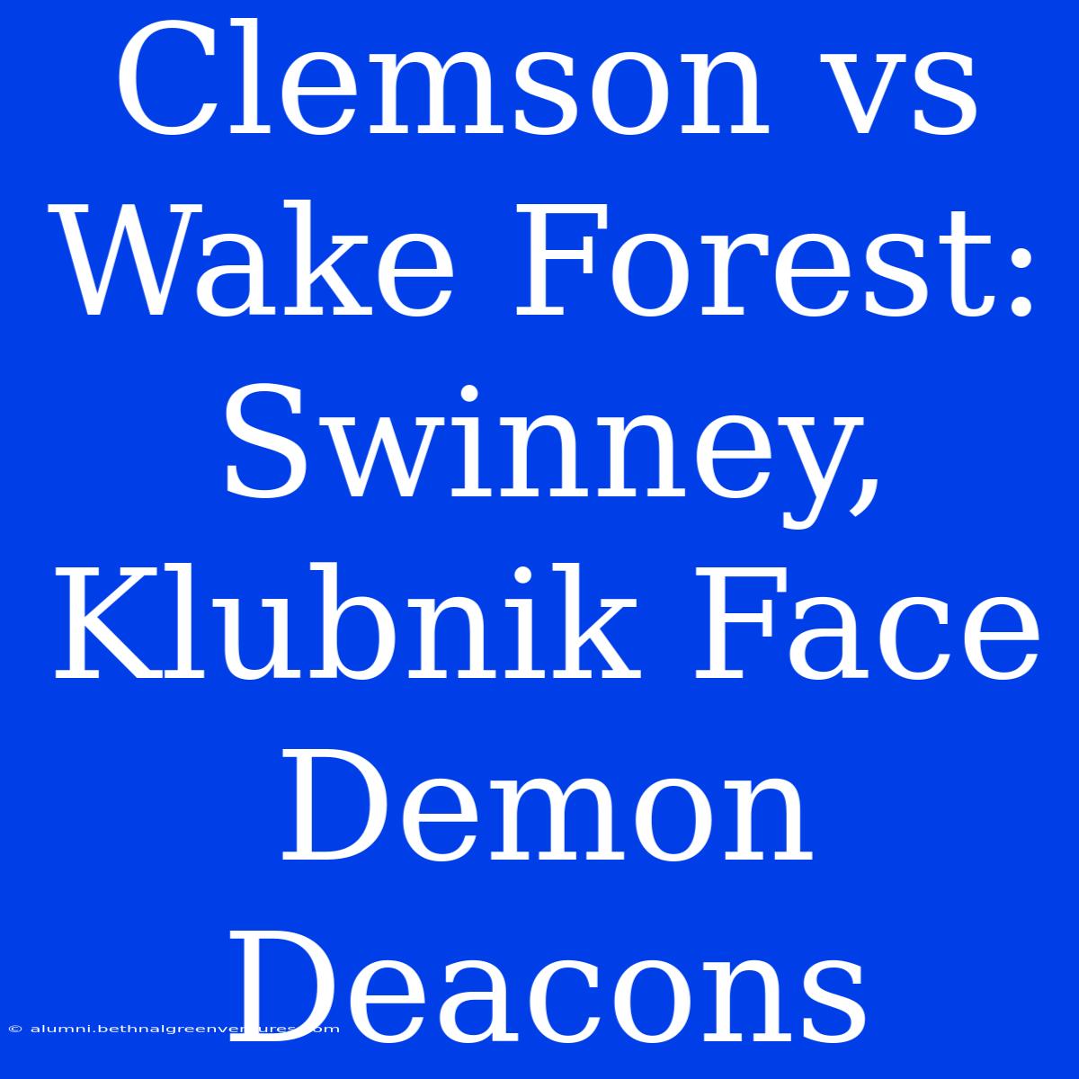 Clemson Vs Wake Forest: Swinney, Klubnik Face Demon Deacons