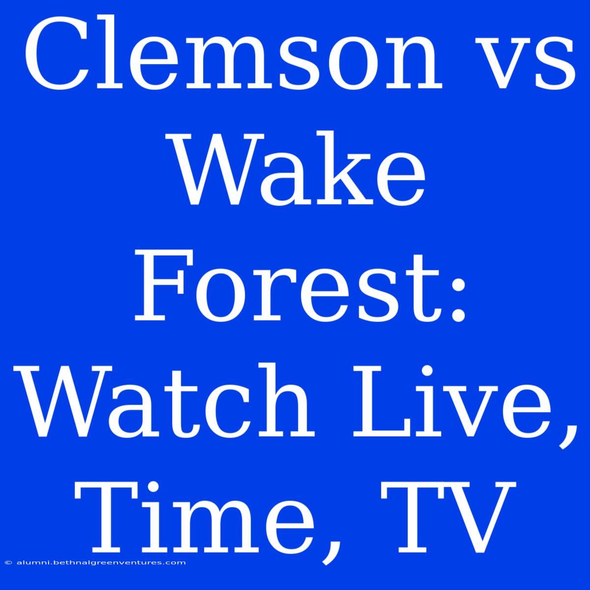 Clemson Vs Wake Forest: Watch Live, Time, TV