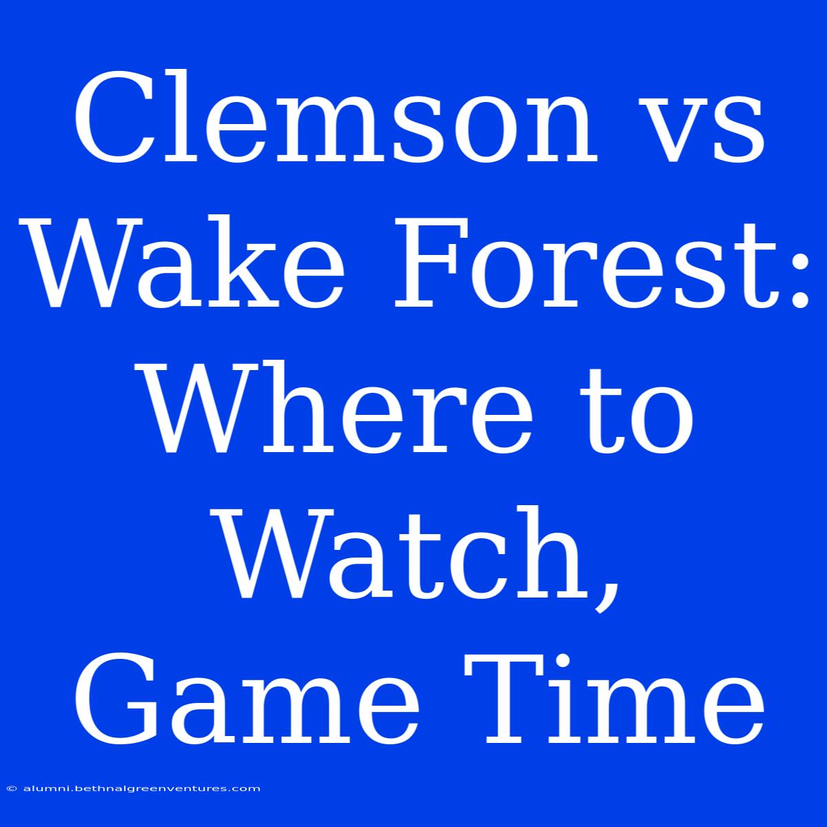 Clemson Vs Wake Forest: Where To Watch, Game Time