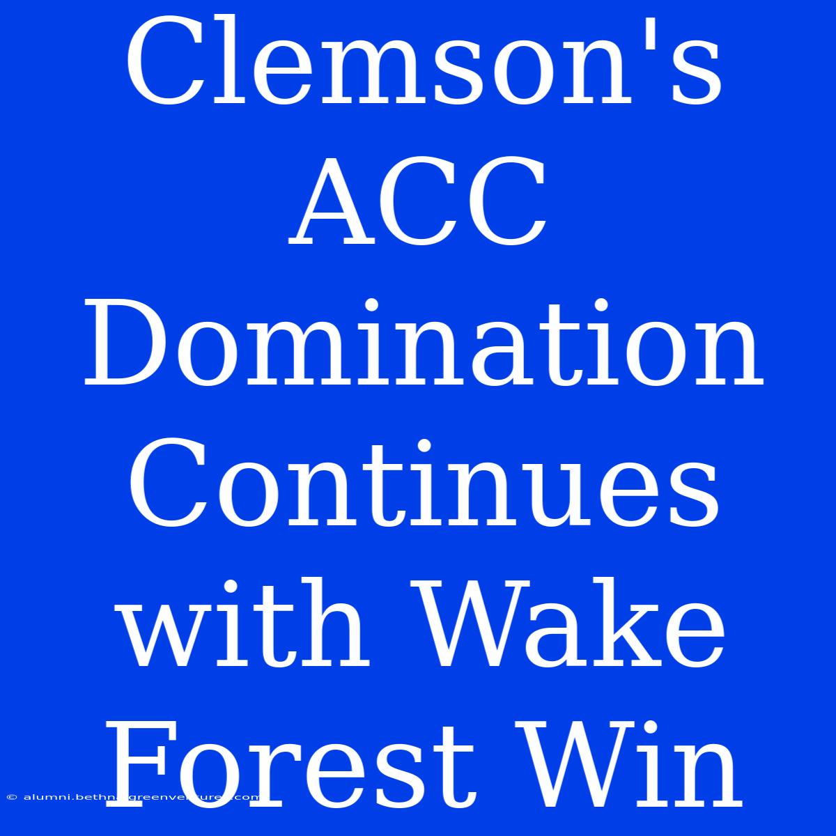 Clemson's ACC Domination Continues With Wake Forest Win