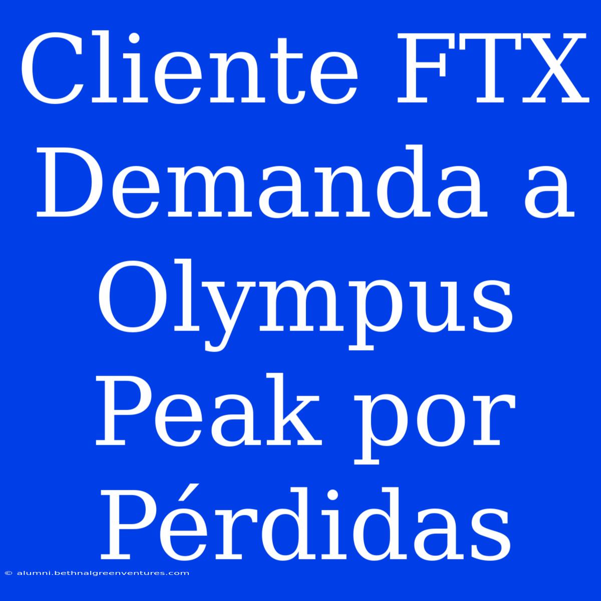 Cliente FTX Demanda A Olympus Peak Por Pérdidas