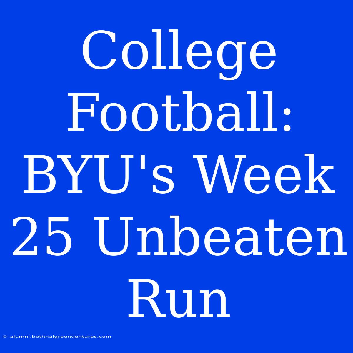 College Football: BYU's Week 25 Unbeaten Run