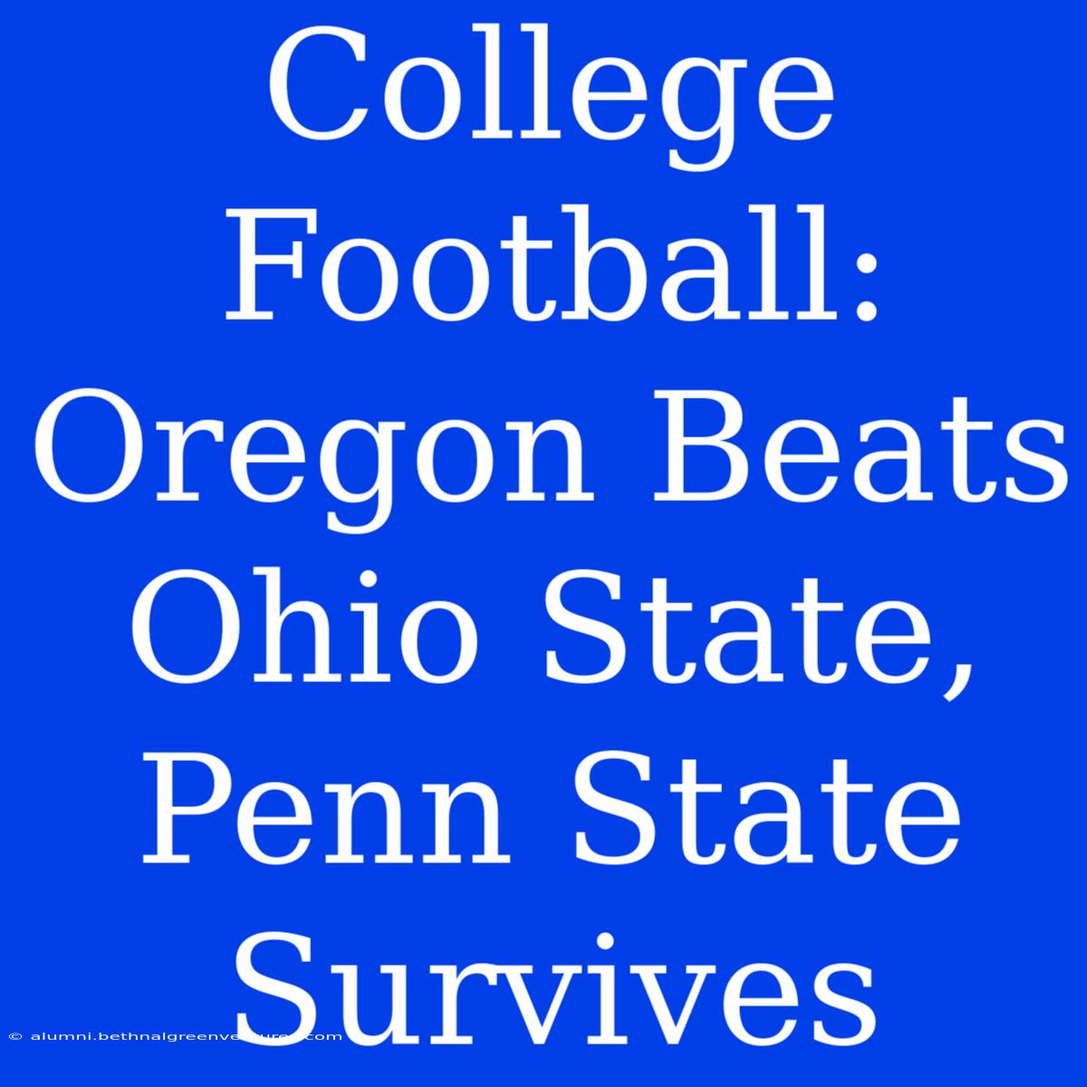 College Football: Oregon Beats Ohio State, Penn State Survives