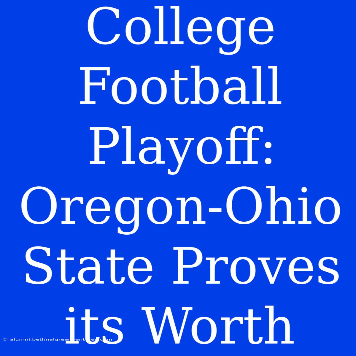 College Football Playoff: Oregon-Ohio State Proves Its Worth