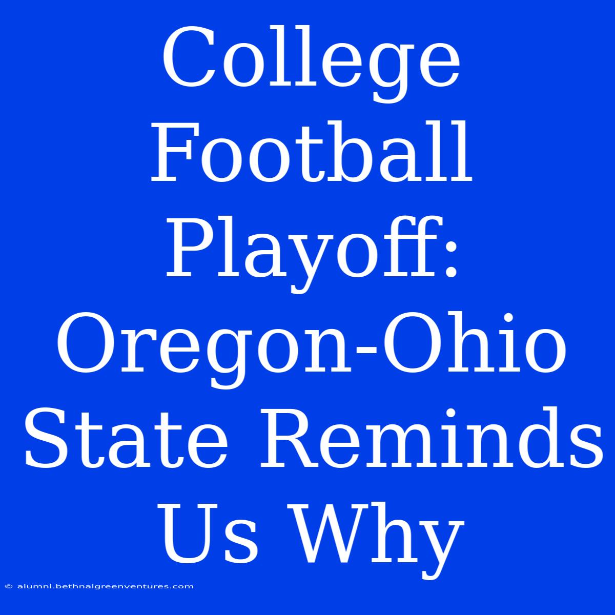 College Football Playoff: Oregon-Ohio State Reminds Us Why