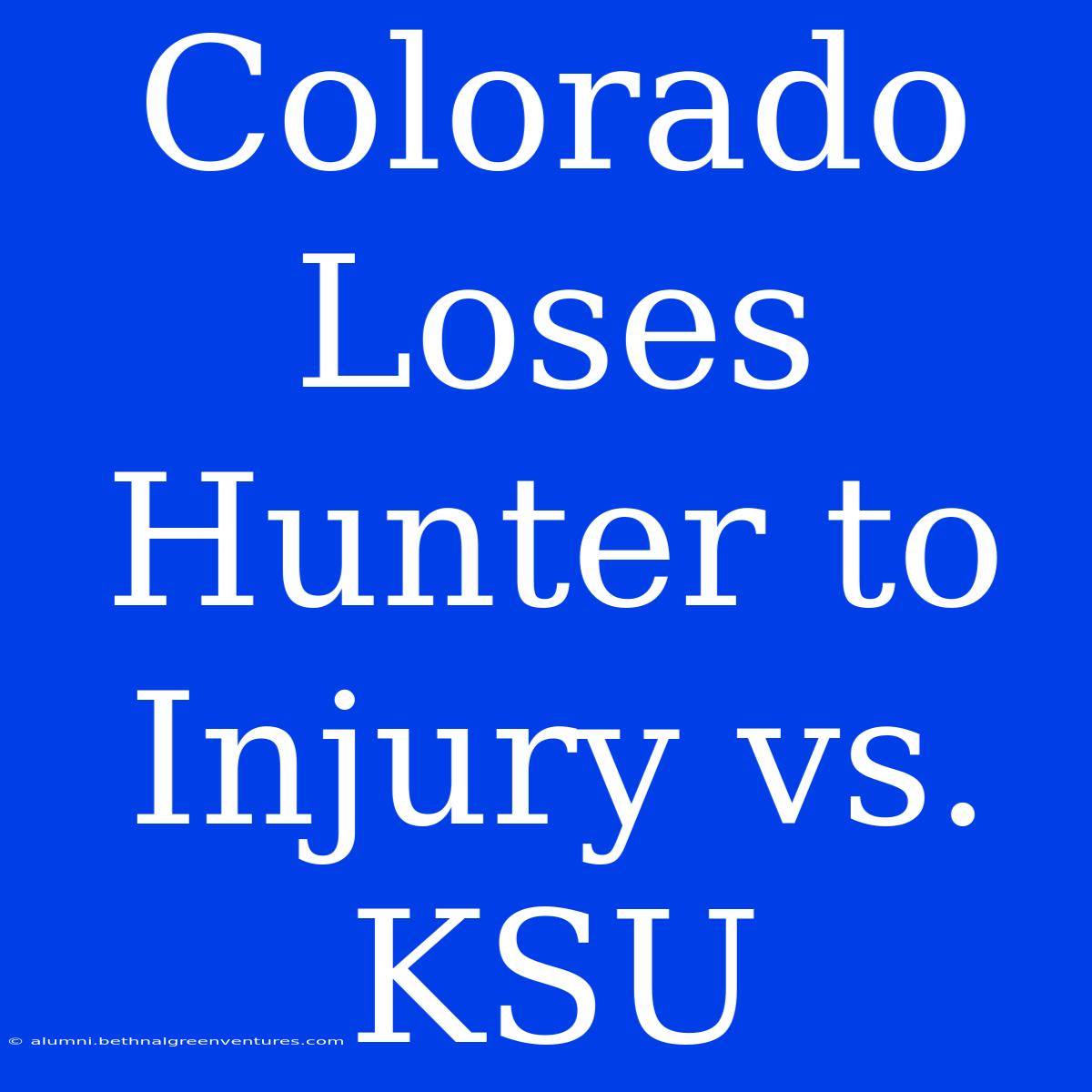 Colorado Loses Hunter To Injury Vs. KSU