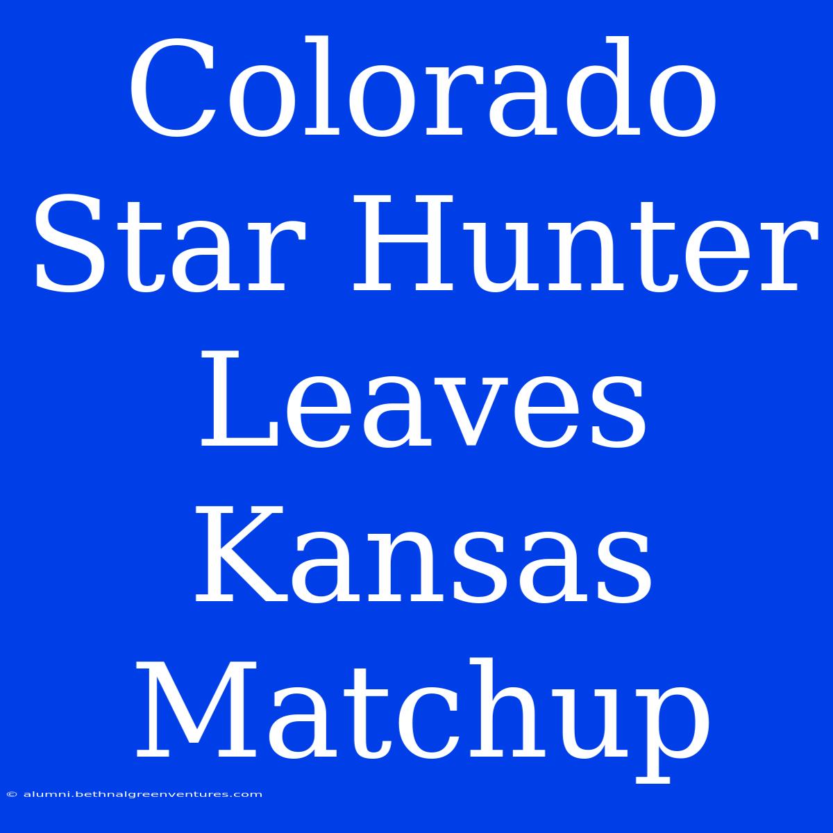 Colorado Star Hunter Leaves Kansas Matchup 