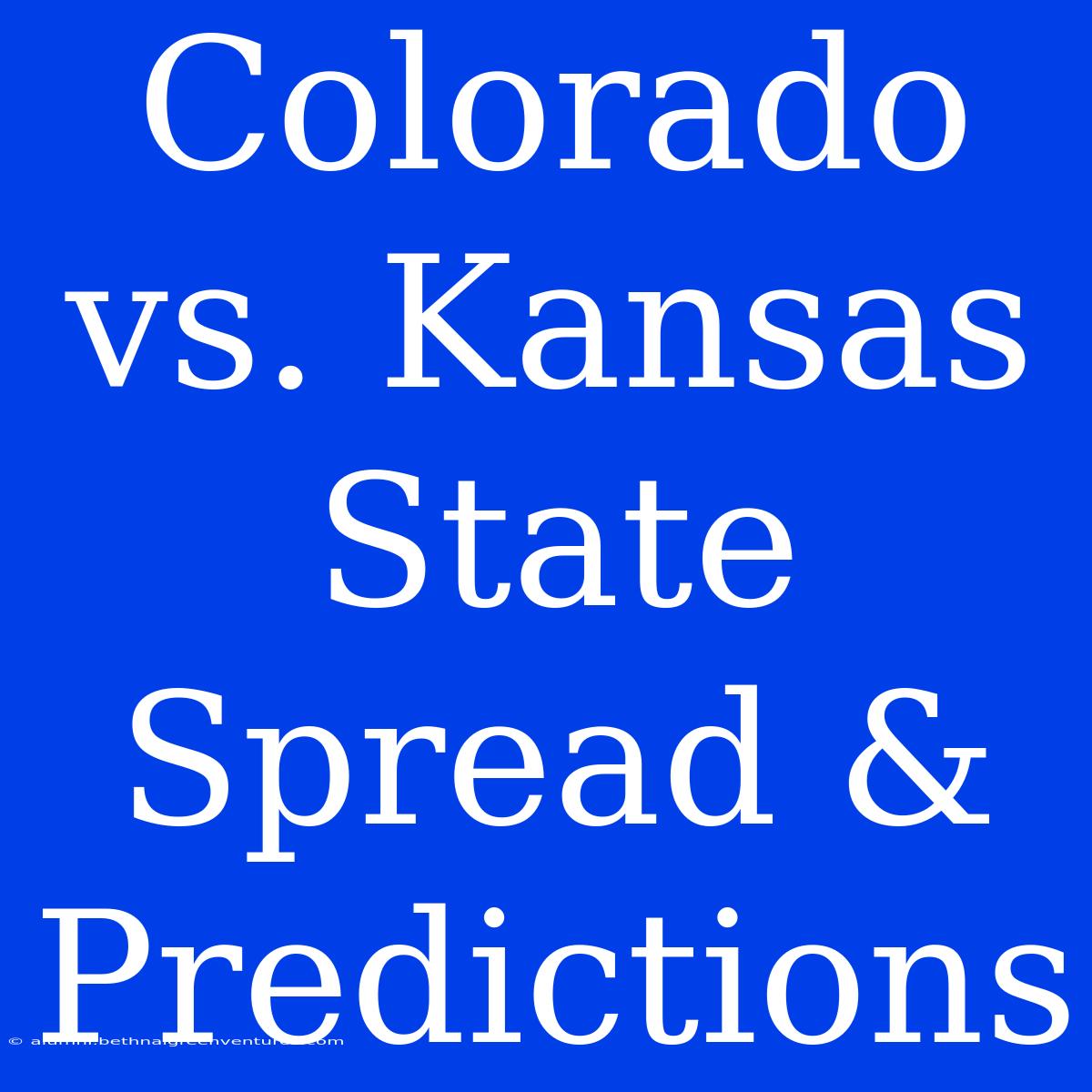 Colorado Vs. Kansas State Spread & Predictions