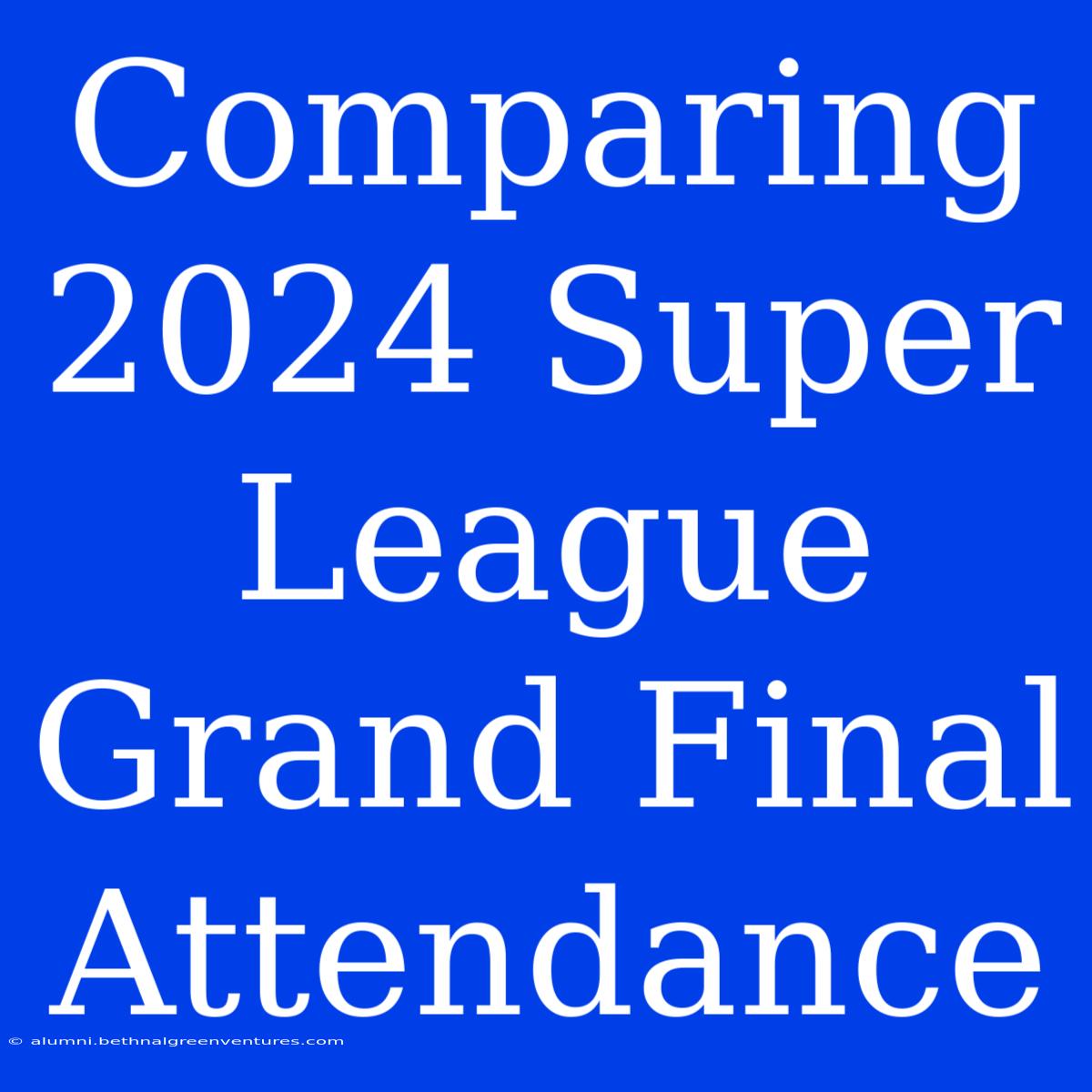 Comparing 2024 Super League Grand Final Attendance