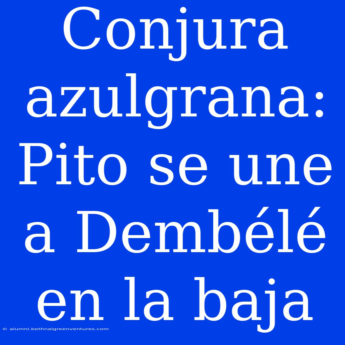 Conjura Azulgrana: Pito Se Une A Dembélé En La Baja