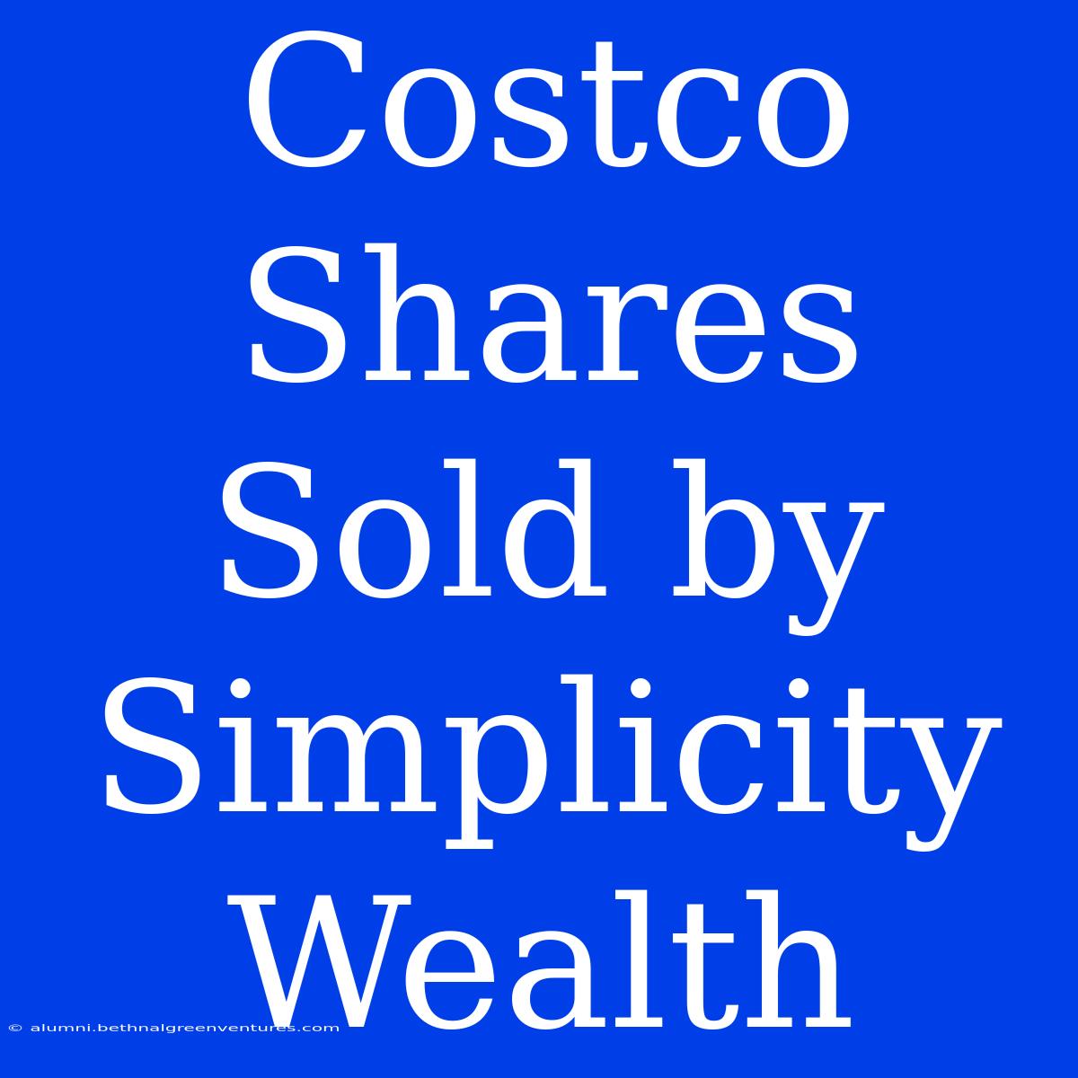 Costco Shares Sold By Simplicity Wealth